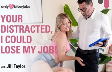 Jill Taylor - Your Distracted, I Could Lose My Job! - Onlyteenblowjobs